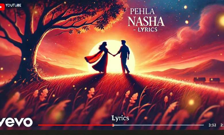 Pehla Nasha Lyrics